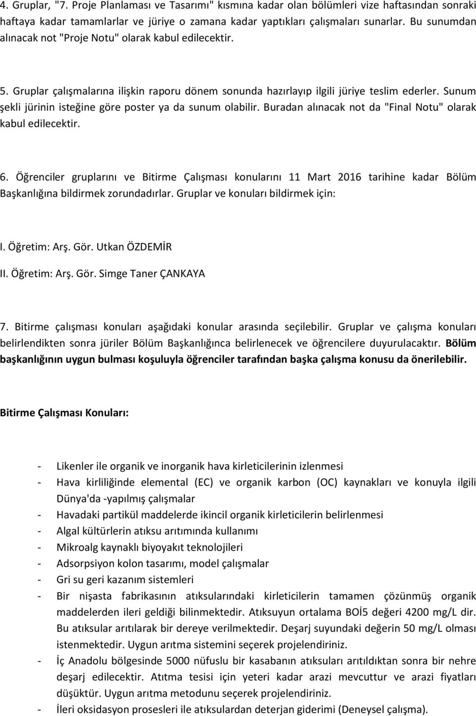 Su u şekli jüri i isteği e göre poster ya da su u ola ilir. Burada alı a ak ot da "Fi al Notu" olarak kabul edilecektir.