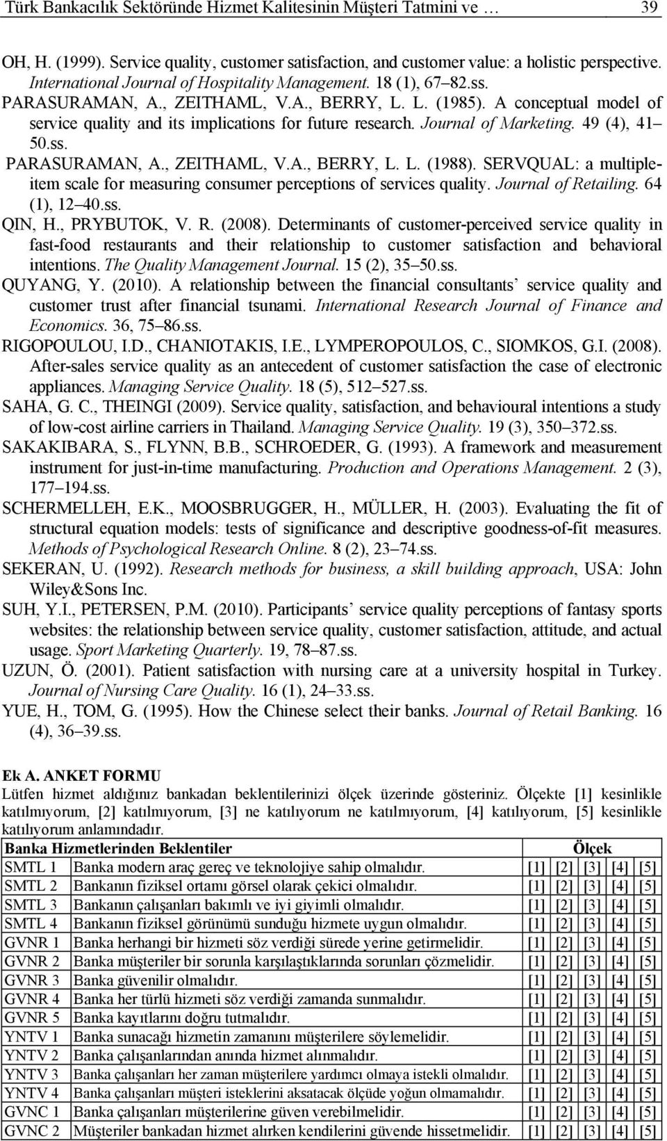 Journal of Marketing. 49 (4), 41 50.ss. PARASURAMAN, A., ZEITHAML, V.A., BERRY, L. L. (1988). SERVQUAL: a multipleitem scale for measuring consumer perceptions of services quality.