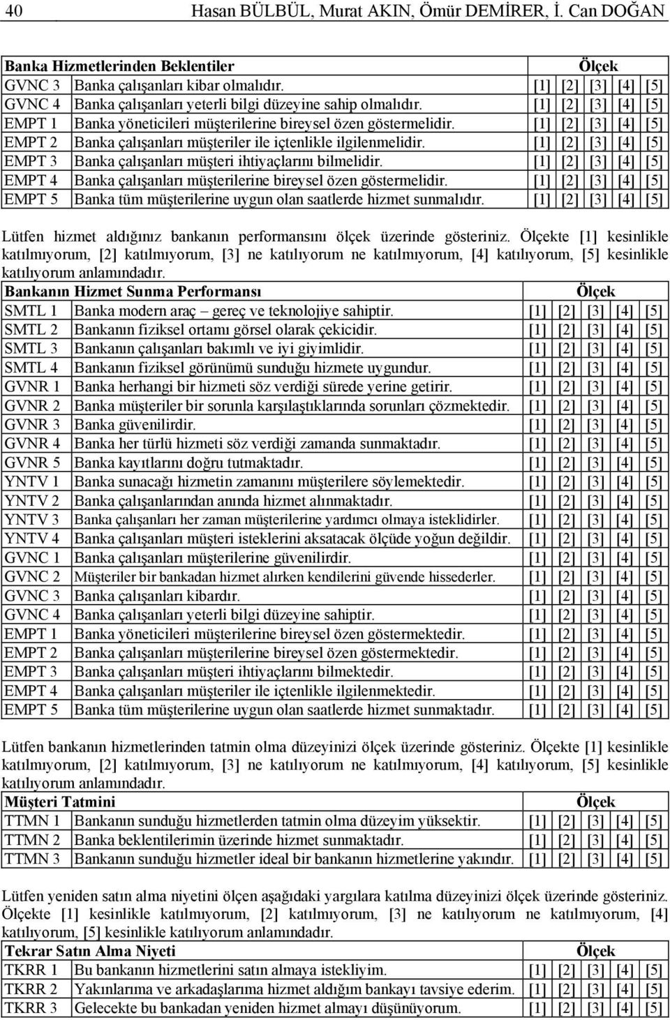 [1] [2] [3] [4] [5] EMPT 2 Banka çalışanları müşteriler ile içtenlikle ilgilenmelidir. [1] [2] [3] [4] [5] EMPT 3 Banka çalışanları müşteri ihtiyaçlarını bilmelidir.