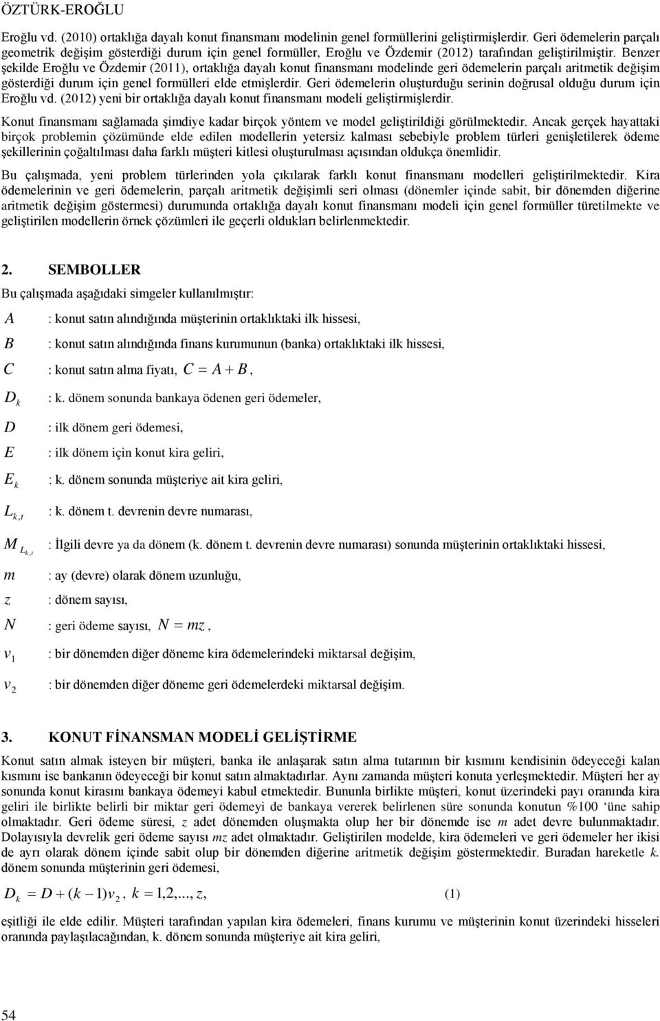 duru için roğlu d yeni bir oralığa dayalı onu finananı odeli gelişirişlerdir Konu finananı ağlaada şidiye adar birço yöne e odel gelişirildiği görüleedir Anca gerçe ayaai birço problein çöüünde elde