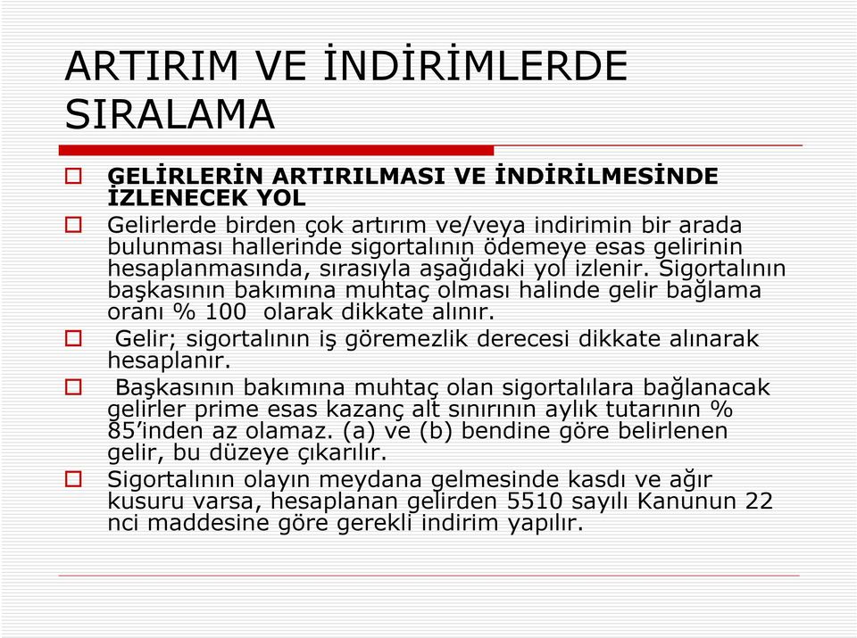 Gelir; sigortalının iş göremezlik derecesi dikkate alınarak hesaplanır.