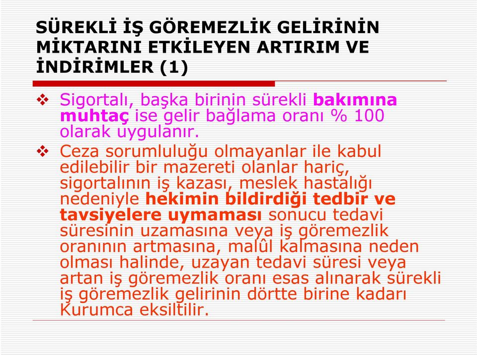 Ceza sorumluluğu olmayanlar ile kabul edilebilir bir mazereti olanlar hariç, sigortalının iş kazası, meslek hastalığı nedeniyle hekimin bildirdiği