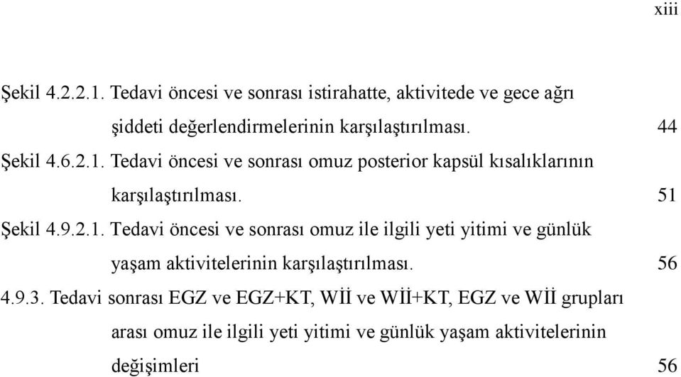 Tedavi öncesi ve sonrası omuz posterior kapsül kısalıklarının karşılaştırılması. 51 