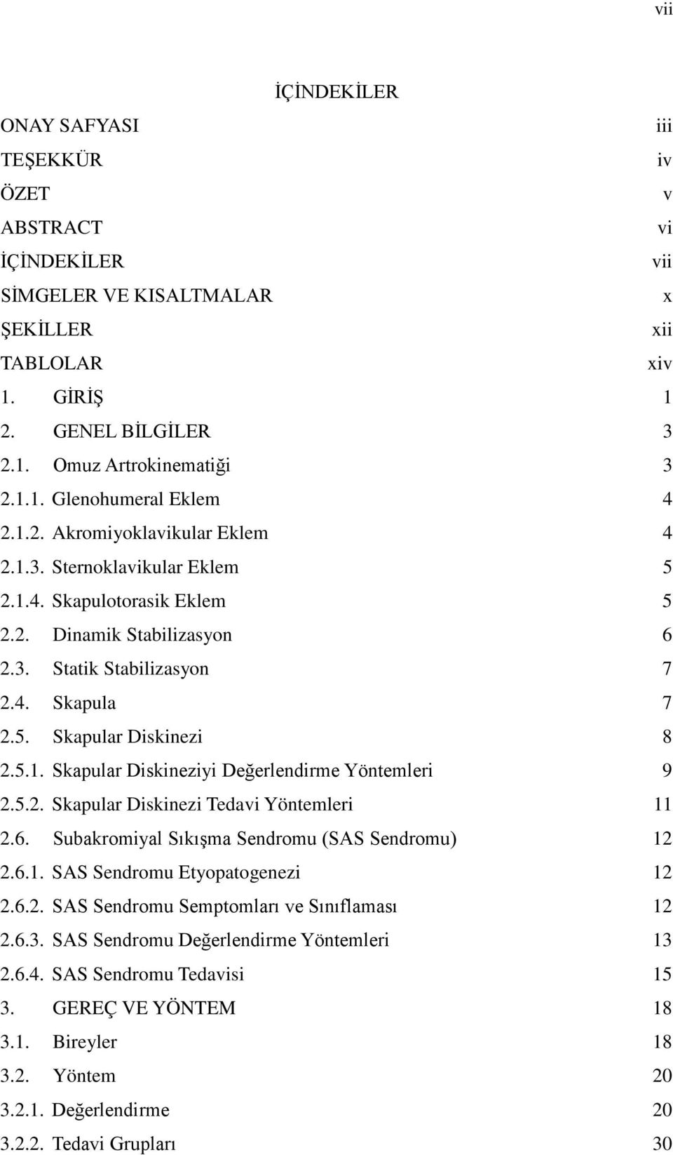 5.2. Skapular Diskinezi Tedavi Yöntemleri 11 2.6. Subakromiyal Sıkışma Sendromu (SAS Sendromu) 12 2.6.1. SAS Sendromu Etyopatogenezi 12 2.6.2. SAS Sendromu Semptomları ve Sınıflaması 12 2.6.3.