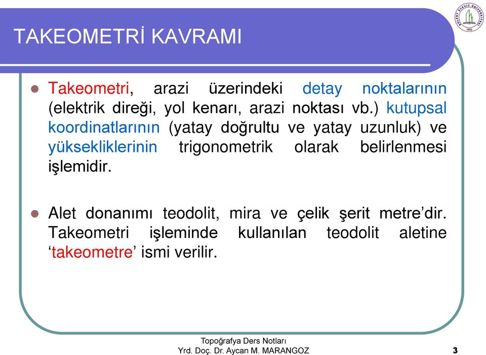 ) kutupsal koordinatlarının (yatay doğrultu ve yatay uzunluk) ve yüksekliklerinin trigonometrik