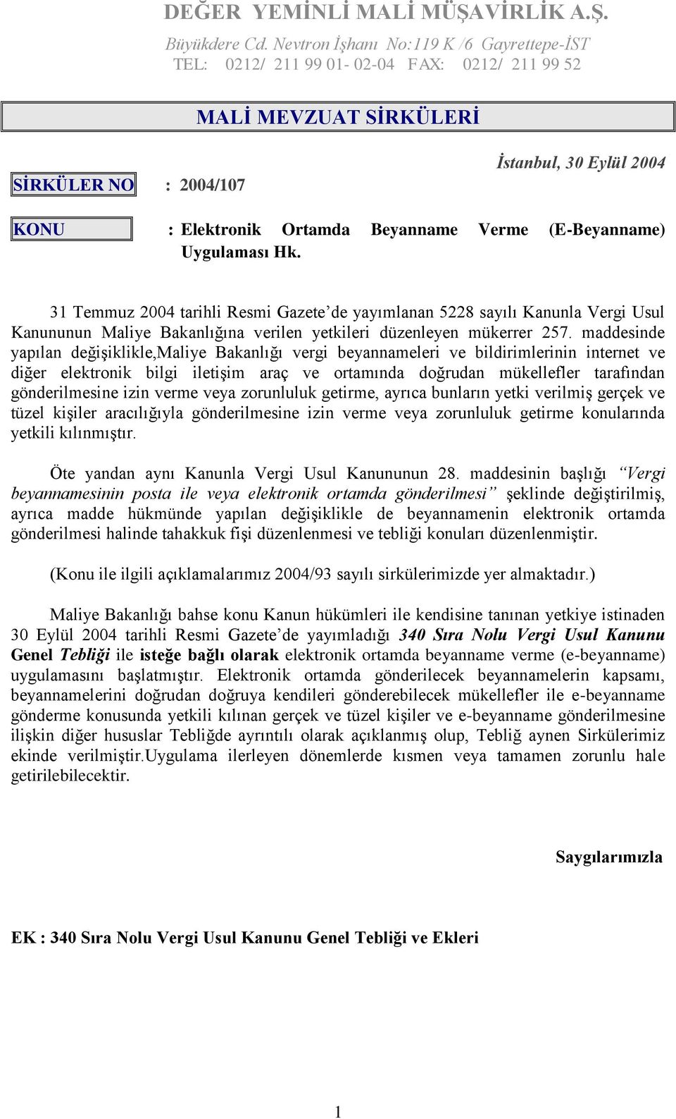 Verme (E-Beyanname) Uygulaması Hk. 31 Temmuz 2004 tarihli Resmi Gazete de yayımlanan 5228 sayılı Kanunla Vergi Usul Kanununun Maliye Bakanlığına verilen yetkileri düzenleyen mükerrer 257.