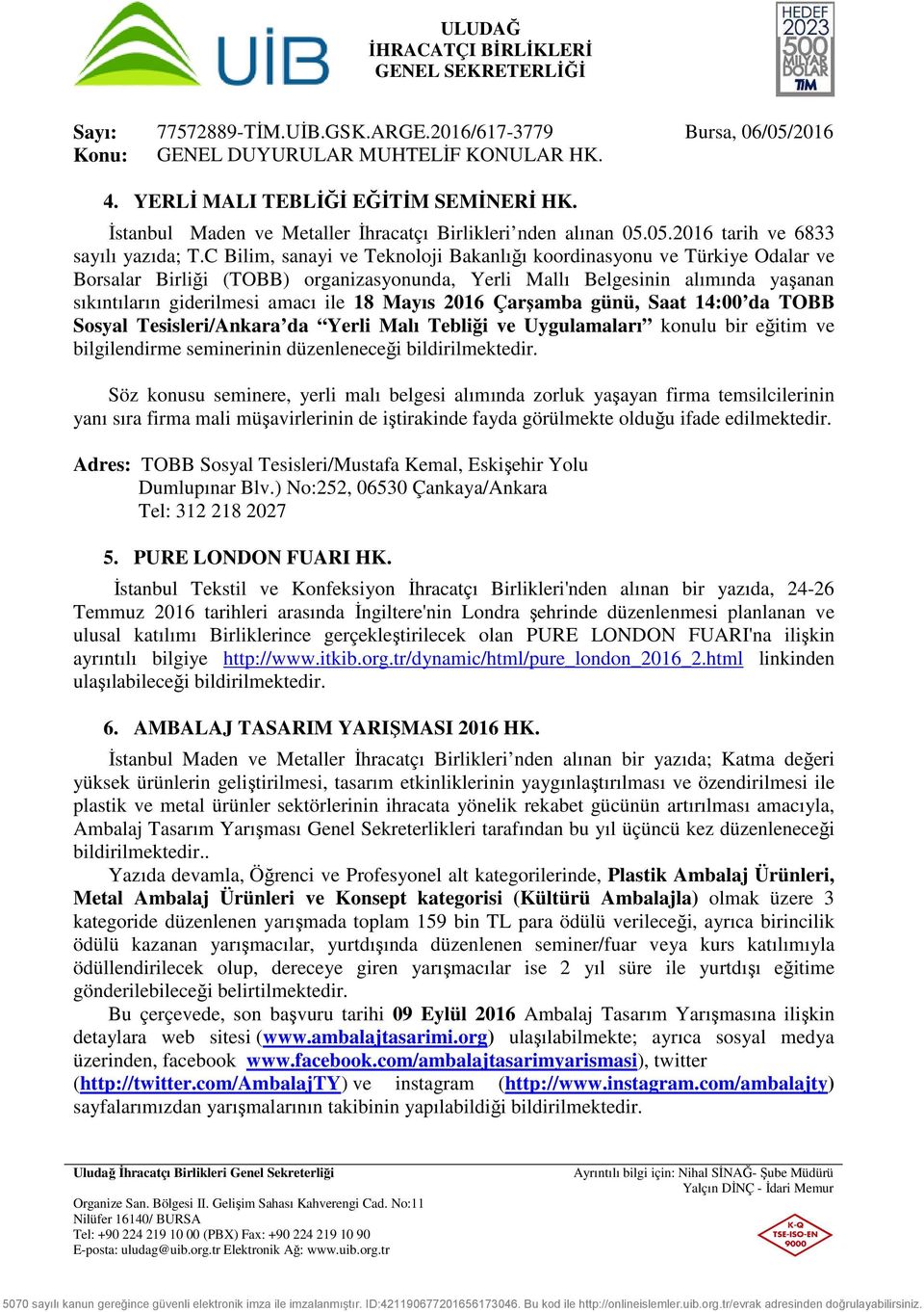 2016 Çarşamba günü, Saat 14:00 da TOBB Sosyal Tesisleri/Ankara da Yerli Malı Tebliği ve Uygulamaları konulu bir eğitim ve bilgilendirme seminerinin düzenleneceği bildirilmektedir.