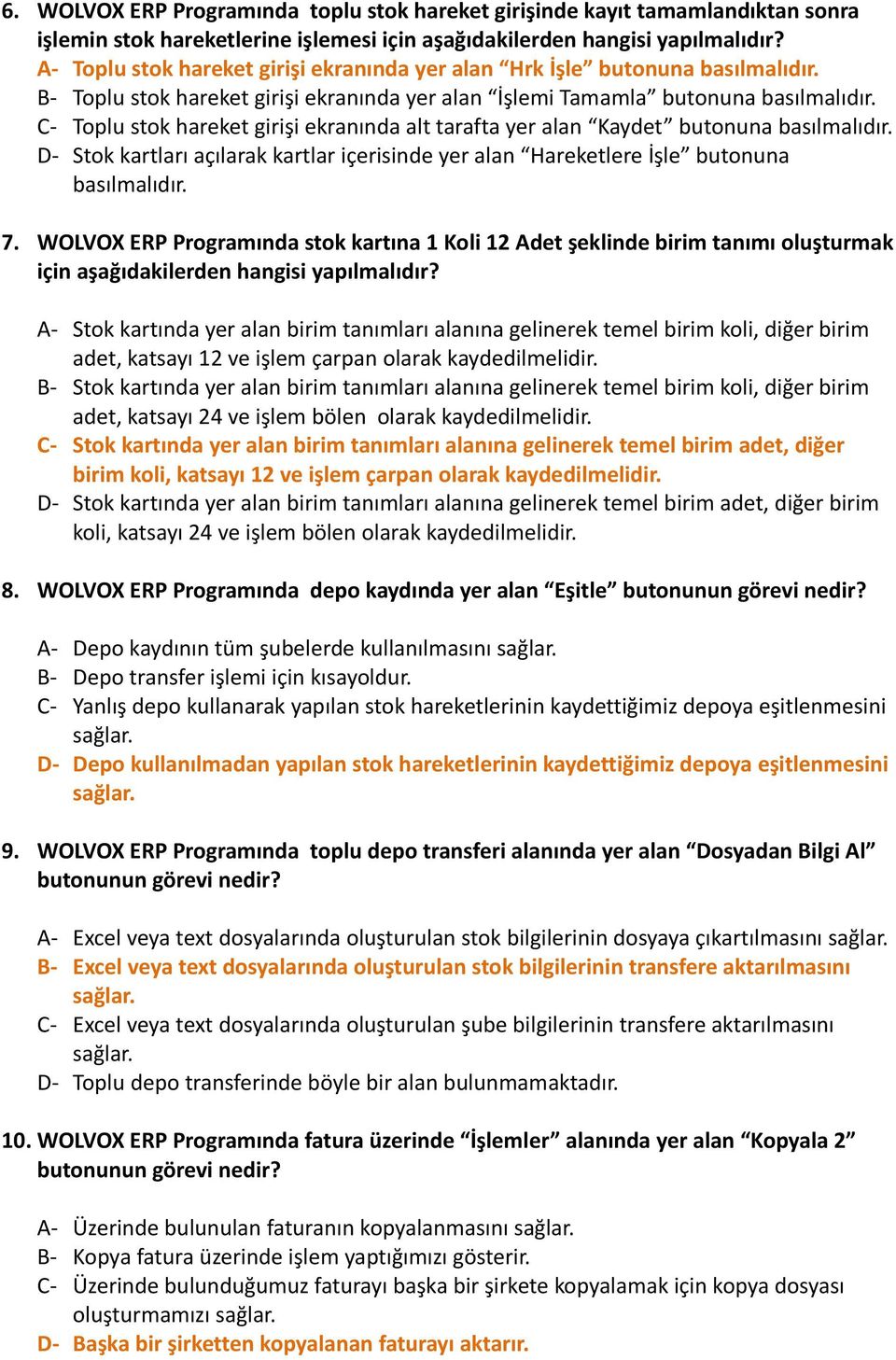 C- Toplu stok hareket girişi ekranında alt tarafta yer alan Kaydet butonuna basılmalıdır. D- Stok kartları açılarak kartlar içerisinde yer alan Hareketlere İşle butonuna basılmalıdır. 7.