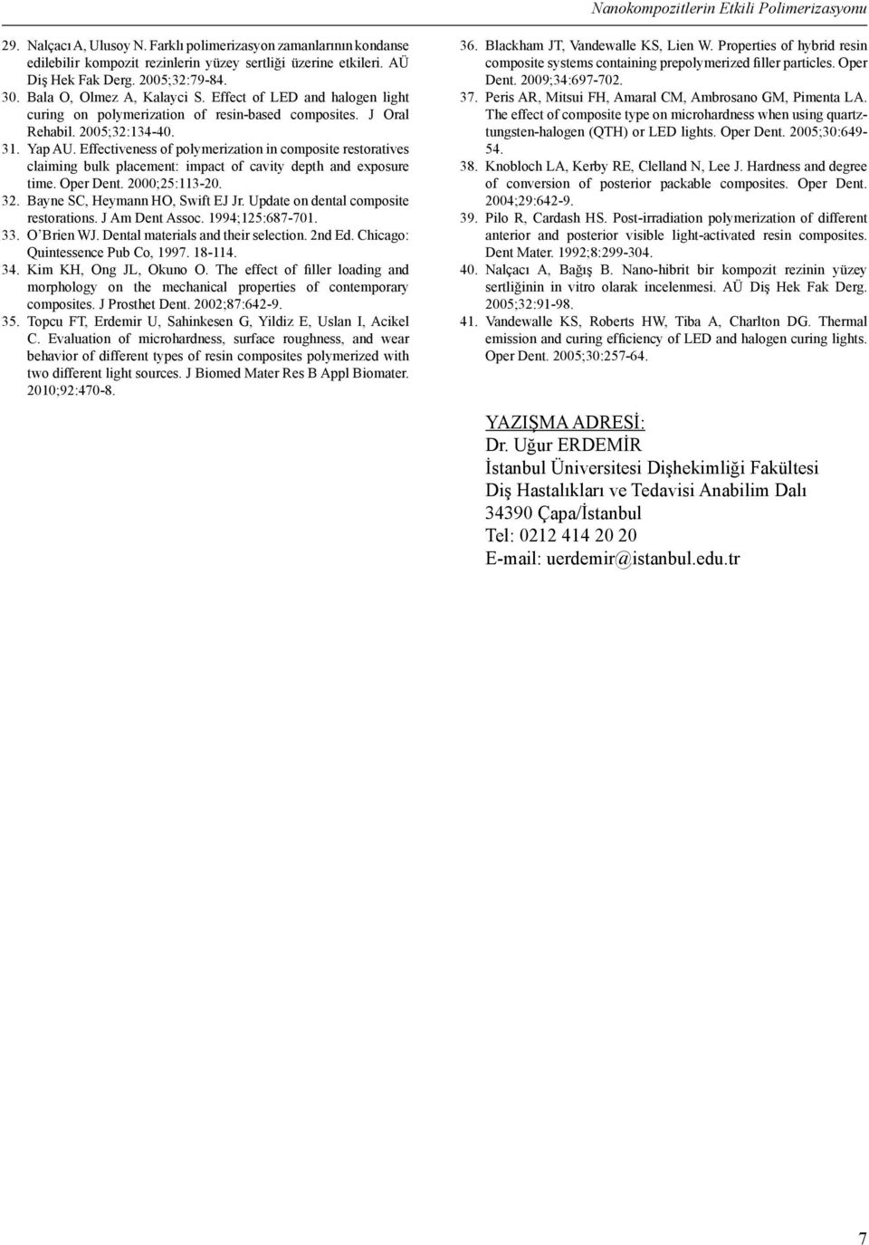 Effectiveness of polymerization in composite restoratives claiming bulk placement: impact of cavity depth and exposure time. Oper Dent. 2000;25:113-20. 32. Bayne SC, Heymann HO, Swift EJ Jr.