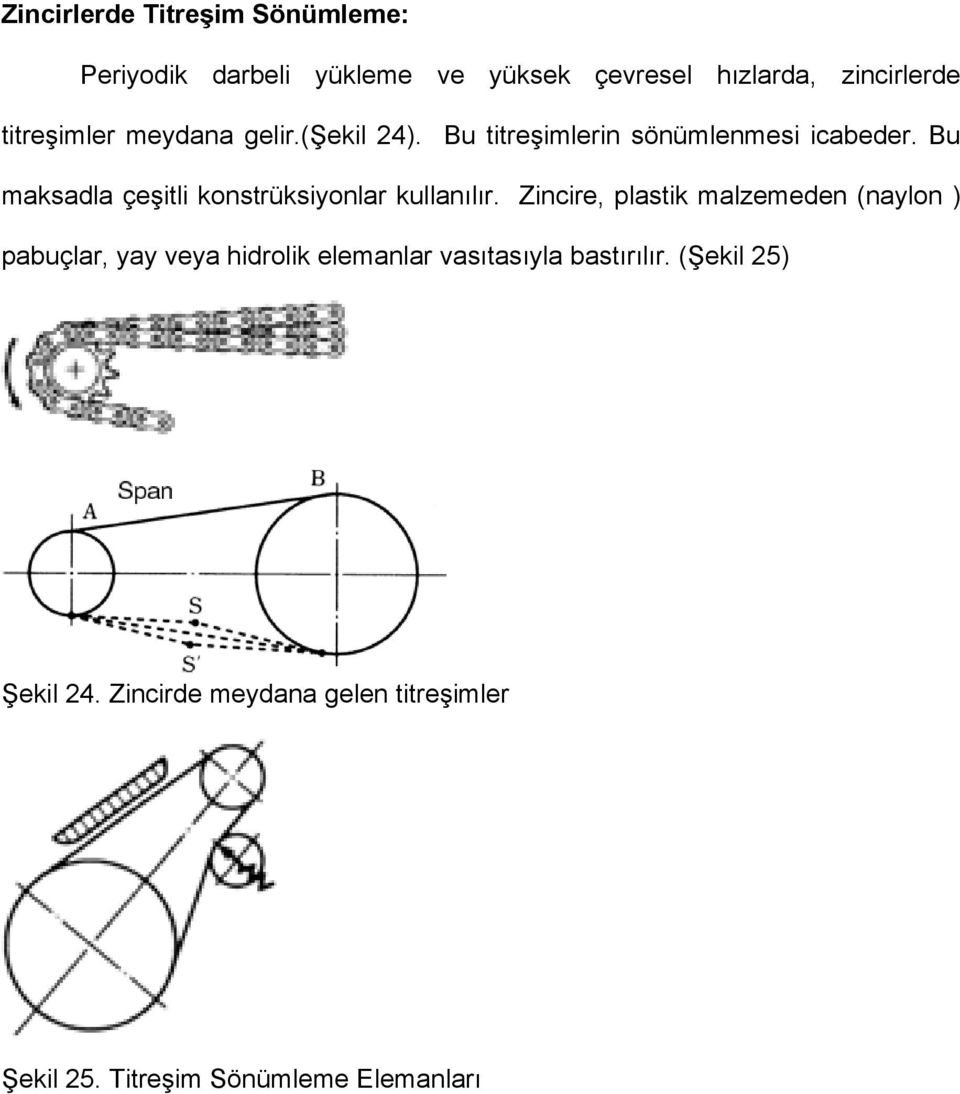 Bu maksadla çeşitli konstrüksiyonlar kullanılır.