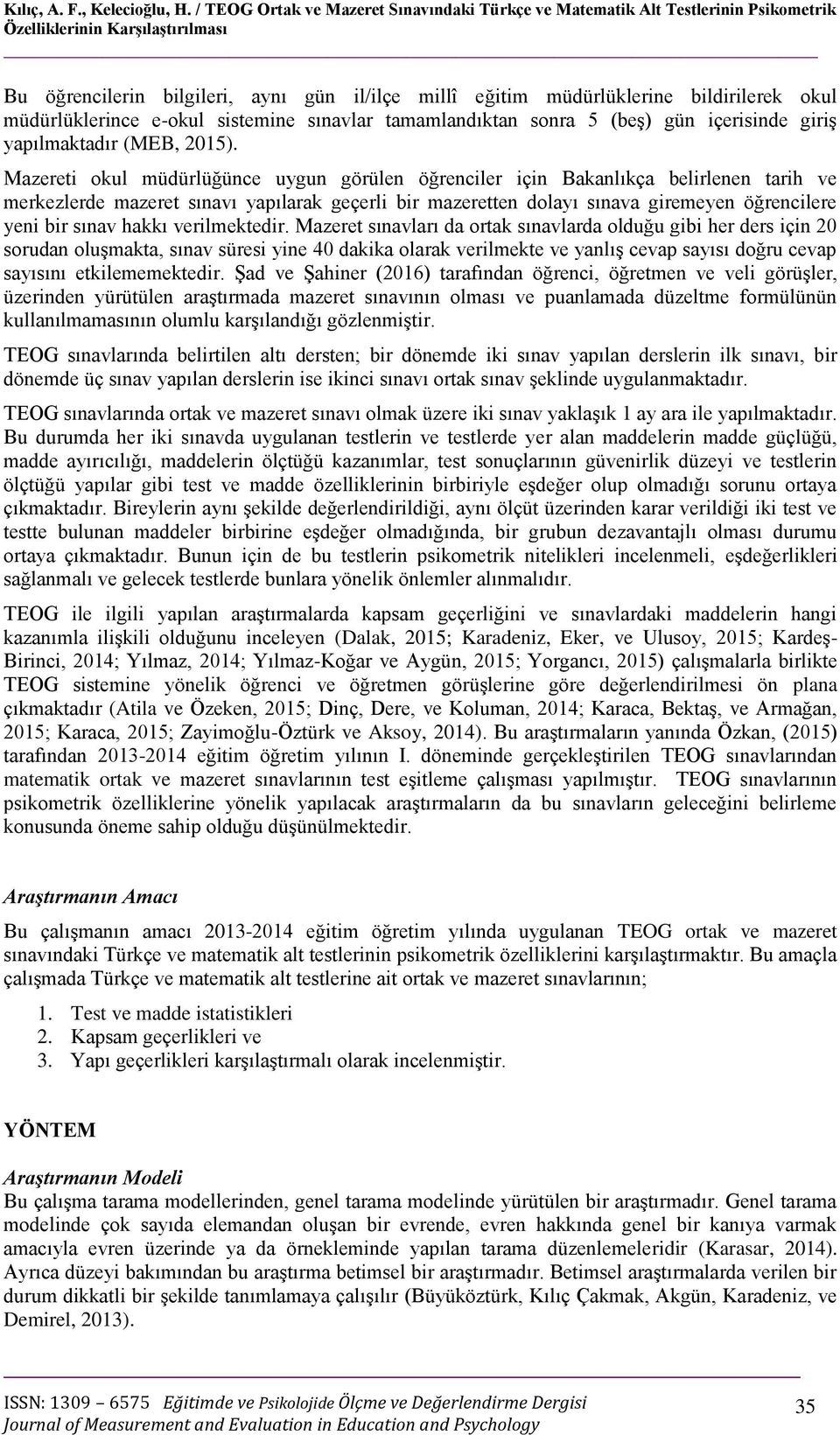 bildirilerek okul müdürlüklerince e-okul sistemine sınavlar tamamlandıktan sonra 5 (beş) gün içerisinde giriş yapılmaktadır (MEB, 2015).