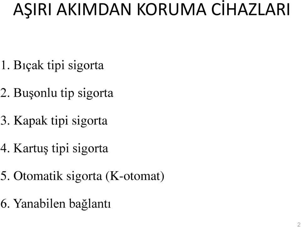 Kapak tipi sigorta 4. Kartuş tipi sigorta 5.