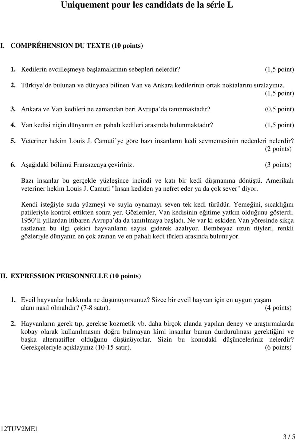 Van kedisi niçin dünyanın en pahalı kedileri arasında bulunmaktadır? (1,5 point) 5. Veteriner hekim Louis J. Camuti ye göre bazı insanların kedi sevmemesinin nedenleri nelerdir? (2 points) 6.