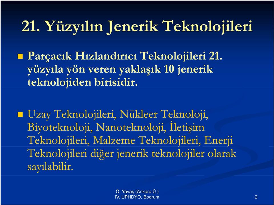 Uzay Teknolojileri, Nükleer Teknoloji, Biyoteknoloji, Nanoteknoloji, İletişim