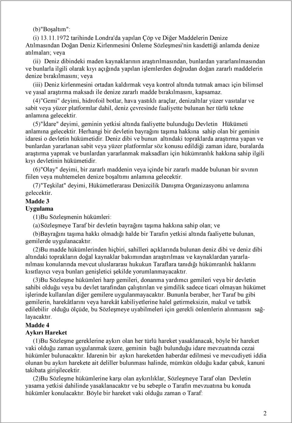 kaynaklarının araştırılmasından, bunlardan yararlanılmasından ve bunlarla ilgili olarak kıyı açığında yapılan işlemlerden doğrudan doğan zararlı maddelerin denize bırakılmasını; veya (iii) Deniz