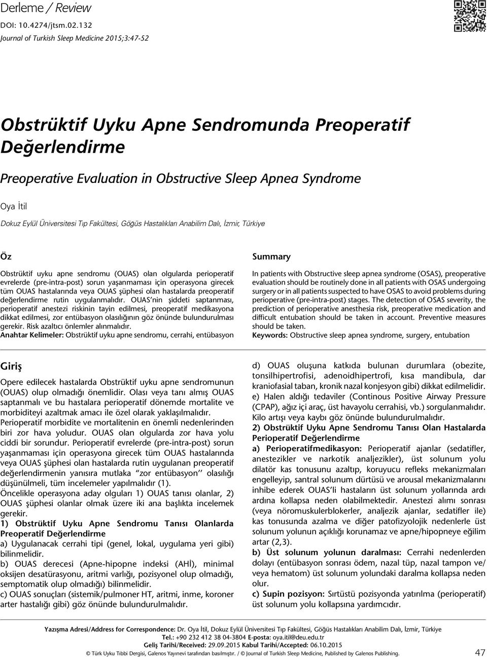 Üniversitesi Tıp Fakültesi, Göğüs Hastalıkları Anabilim Dalı, İzmir, Türkiye Öz Obstrüktif uyku apne sendromu (OUAS) olan olgularda perioperatif evrelerde (pre-intra-post) sorun yaşanmaması için