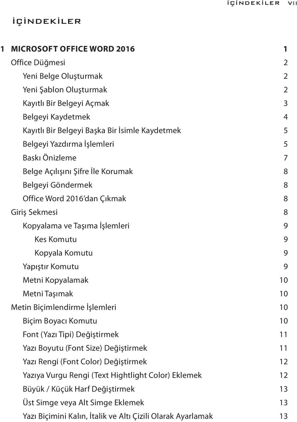 İşlemleri 9 Kes Komutu 9 Kopyala Komutu 9 Yapıştır Komutu 9 Metni Kopyalamak 10 Metni Taşımak 10 Metin Biçimlendirme İşlemleri 10 Biçim Boyacı Komutu 10 Font (Yazı Tipi) Değiştirmek 11 Yazı Boyutu