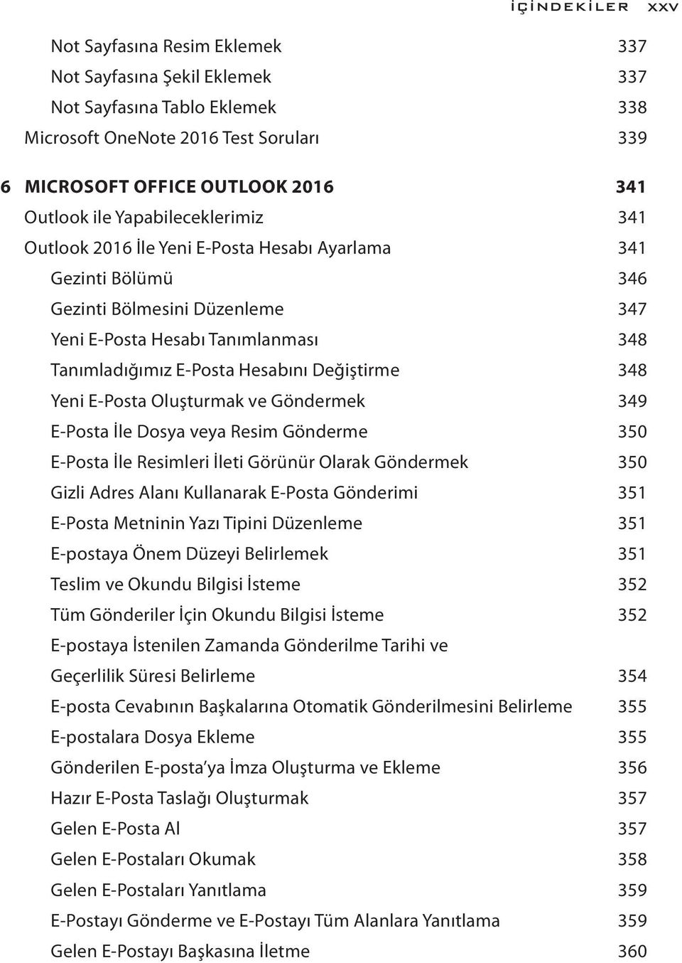 Değiştirme 348 Yeni E-Posta Oluşturmak ve Göndermek 349 E-Posta İle Dosya veya Resim Gönderme 350 E-Posta İle Resimleri İleti Görünür Olarak Göndermek 350 Gizli Adres Alanı Kullanarak E-Posta
