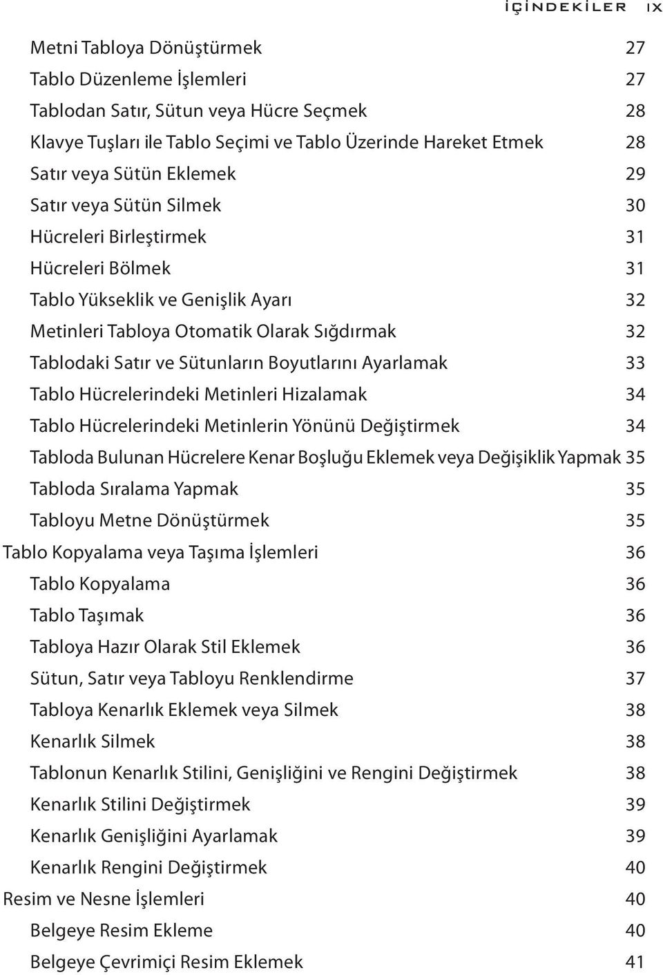 Boyutlarını Ayarlamak 33 Tablo Hücrelerindeki Metinleri Hizalamak 34 Tablo Hücrelerindeki Metinlerin Yönünü Değiştirmek 34 Tabloda Bulunan Hücrelere Kenar Boşluğu Eklemek veya Değişiklik Yapmak 35