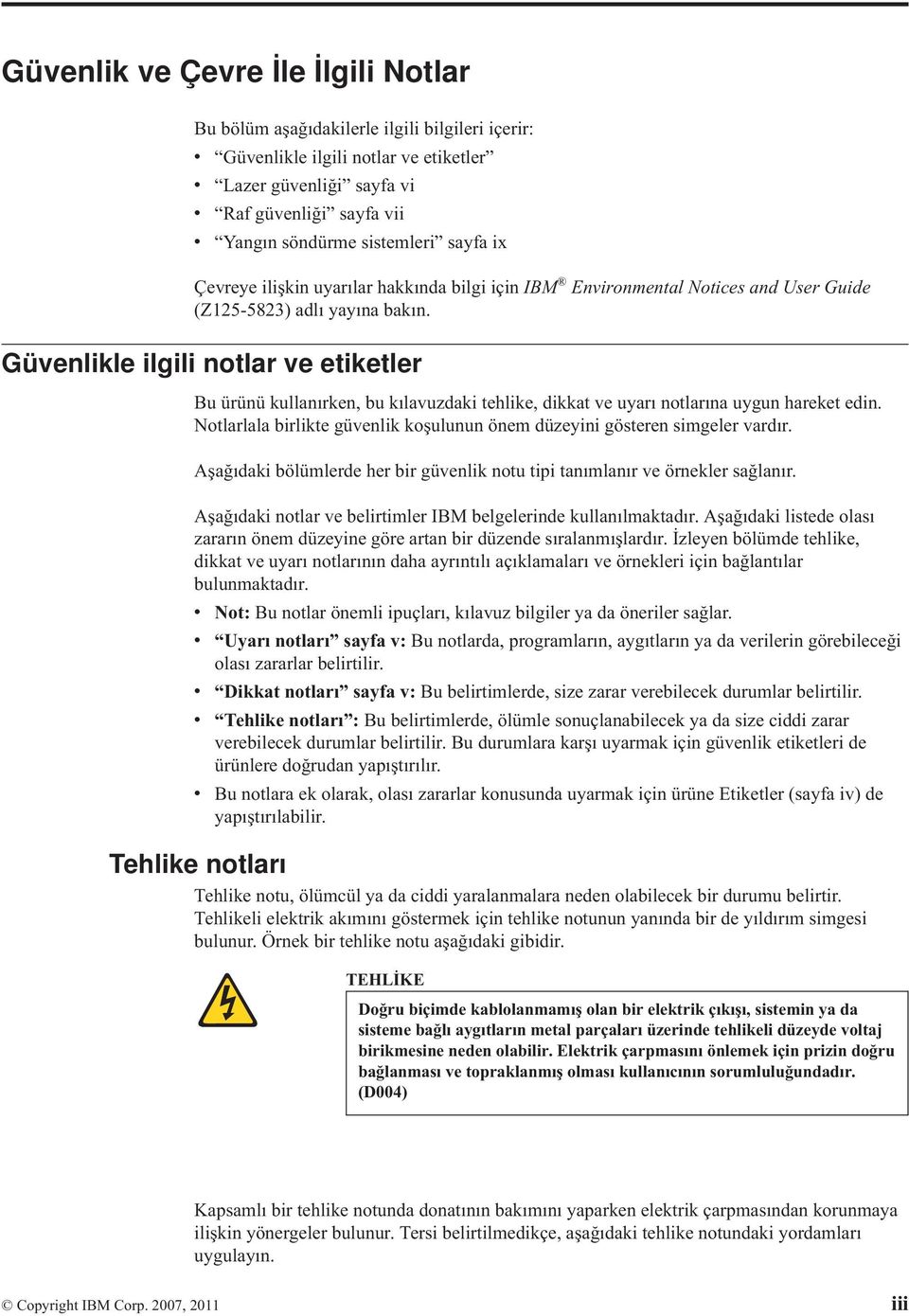 Güenlikle ilgili notlar e etiketler Bu ürünü kullanırken, bu kılauzdaki tehlike, dikkat e uyarı notlarına uygun hareket edin.