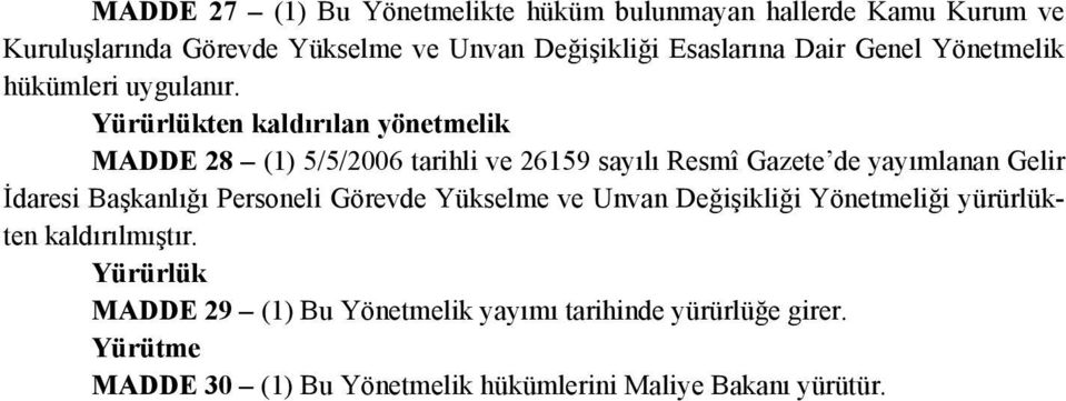 Yürürlükten kaldırılan yönetmelik MADDE 28 (1) 5/5/2006 tarihli ve 26159 sayılı Resmî Gazete de yayımlanan Gelir İdaresi Başkanlığı