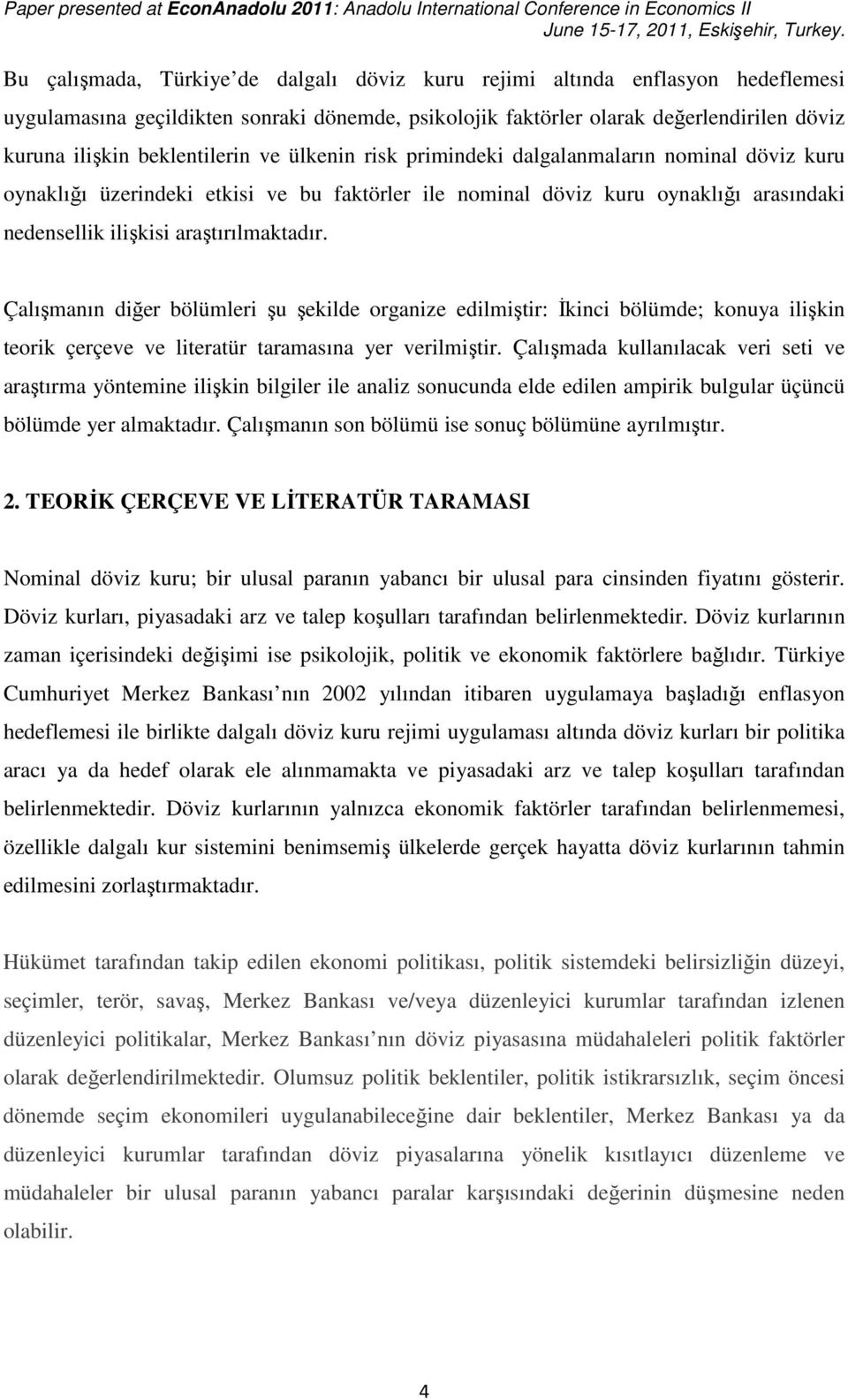 Çalışmanın dğer bölümler şu şelde organze edlmşr: İnc bölümde; onuya lşn eor çerçeve ve leraür aramasına yer verlmşr.