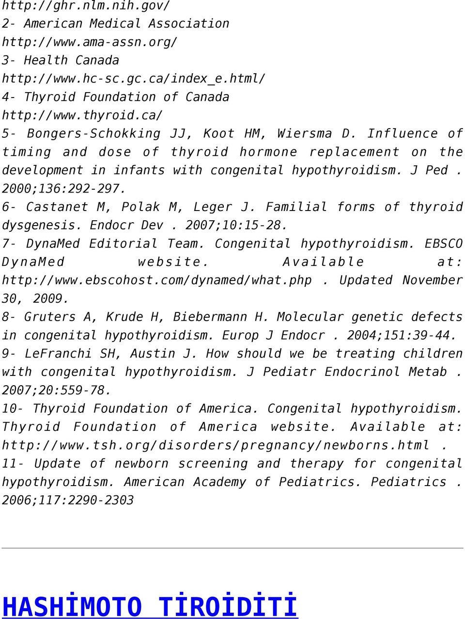 6- Castanet M, Polak M, Leger J. Familial forms of thyroid dysgenesis. Endocr Dev. 2007;10:15-28. 7- DynaMed Editorial Team. Congenital hypothyroidism. EBSCO DynaMed website. Available at: http://www.