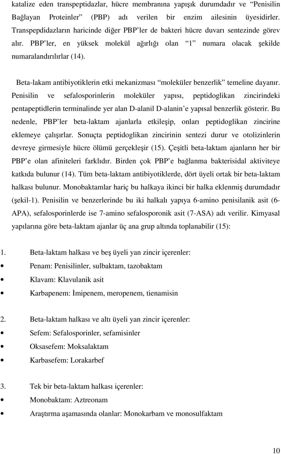 Beta-lakam antibiyotiklerin etki mekanizması moleküler benzerlik temeline dayanır.