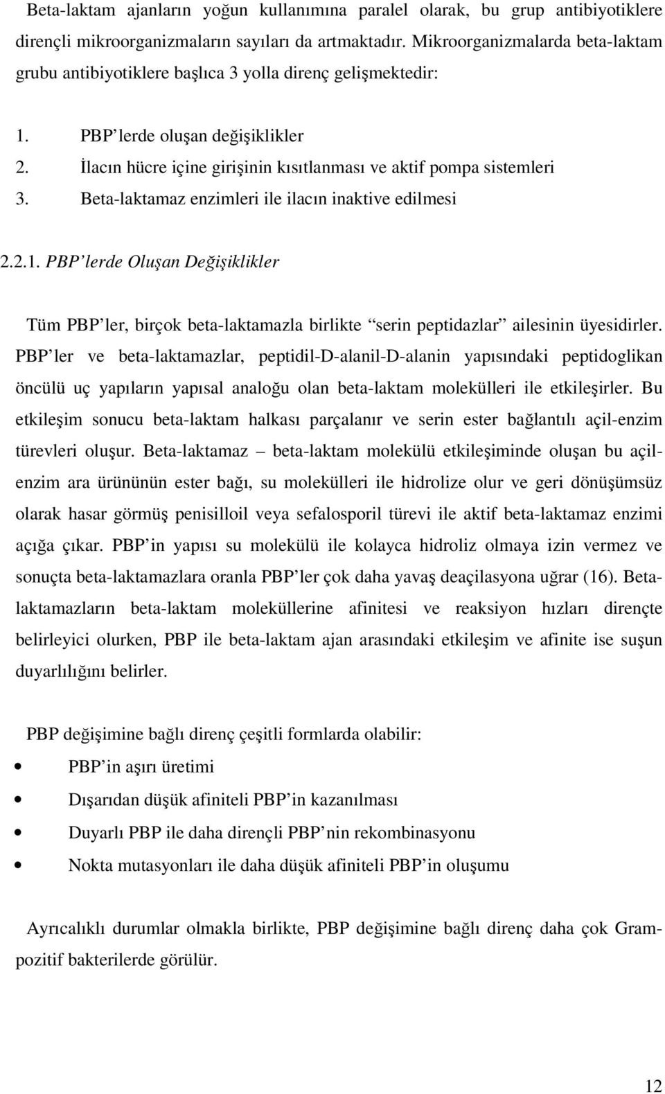 Beta-laktamaz enzimleri ile ilacın inaktive edilmesi 2.2.1. PBP lerde Oluşan Değişiklikler Tüm PBP ler, birçok beta-laktamazla birlikte serin peptidazlar ailesinin üyesidirler.