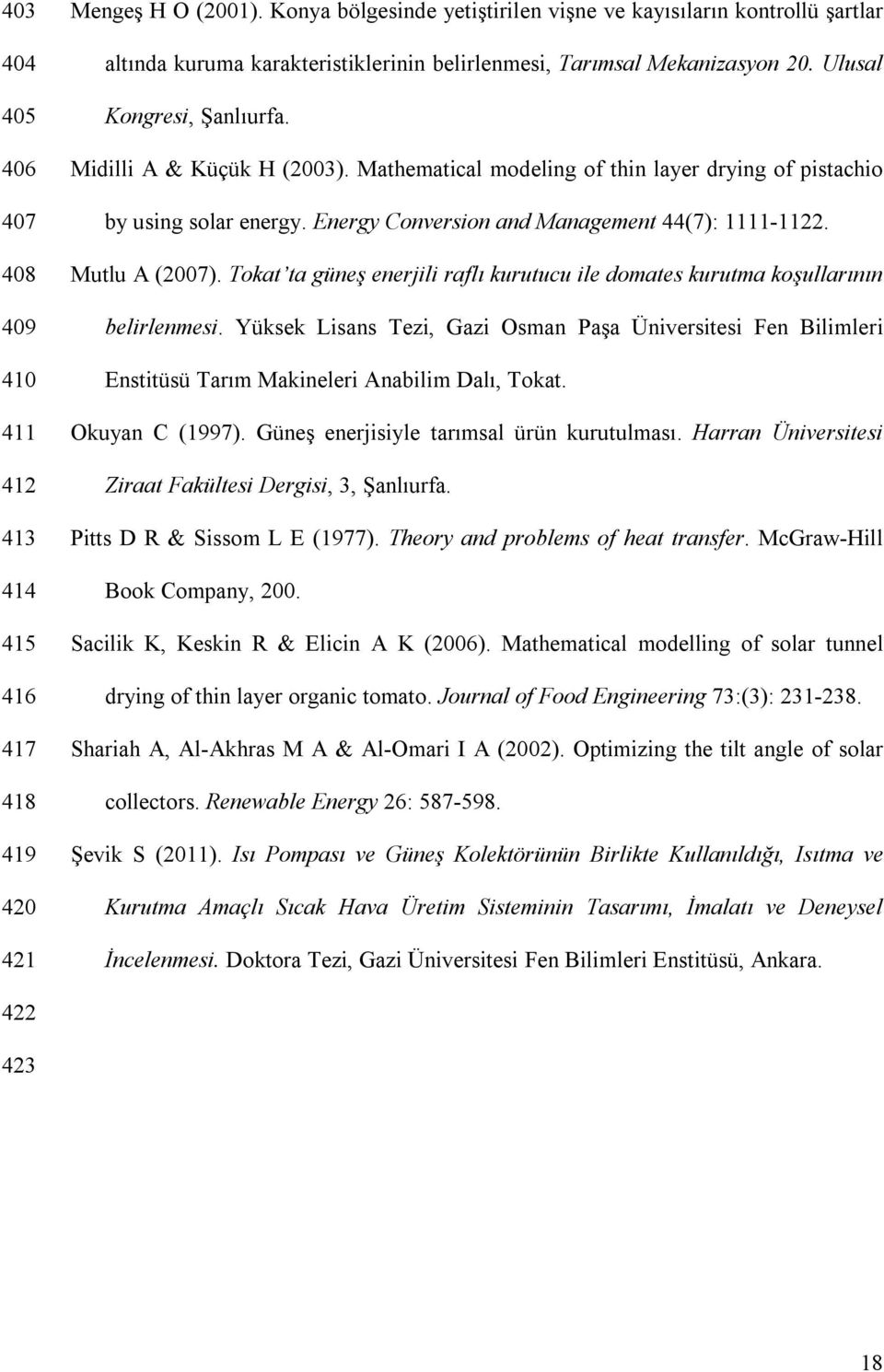 Mathematical modeling of thin layer drying of pistachio by using solar energy. Energy Conversion and Management 44(7): 1111-1122. Mutlu A (2007).