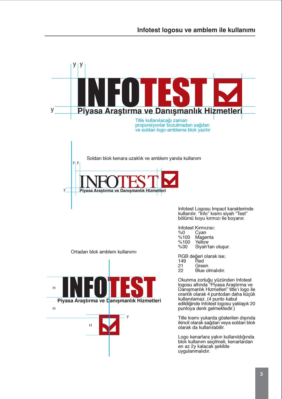 H H Ortadan blok amblem kullan m Piasa Araflt rma ve Dan flmanl k Hizmetleri Infotest K rm z s : %0 Can %100 Magenta %100 Yellow %30 Siah tan oluflur.