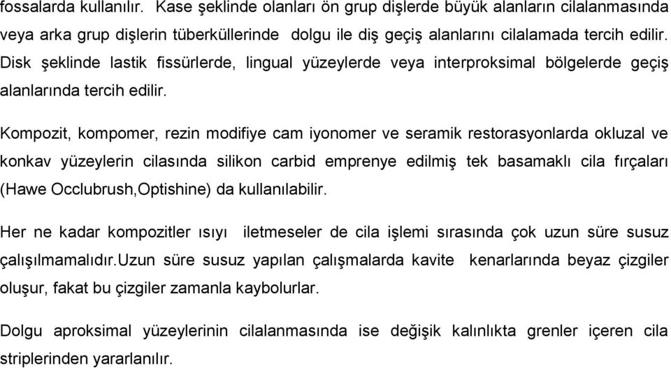 Kompozit, kompomer, rezin modifiye cam iyonomer ve seramik restorasyonlarda okluzal ve konkav yüzeylerin cilasında silikon carbid emprenye edilmiş tek basamaklı cila fırçaları (Hawe