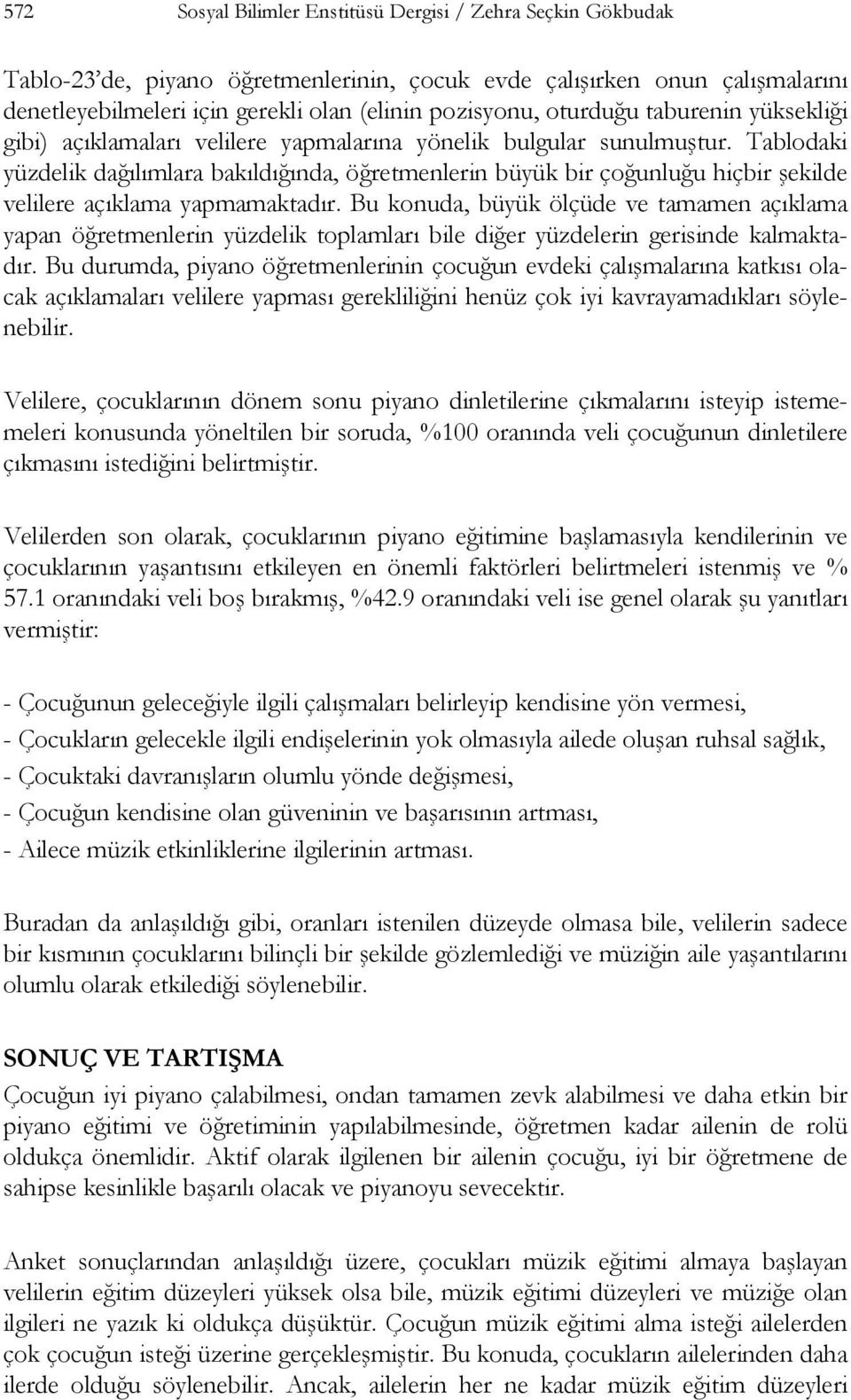 Tablodaki yüzdelik dağılımlara bakıldığında, öğretmenlerin büyük bir çoğunluğu hiçbir şekilde velilere açıklama yapmamaktadır.