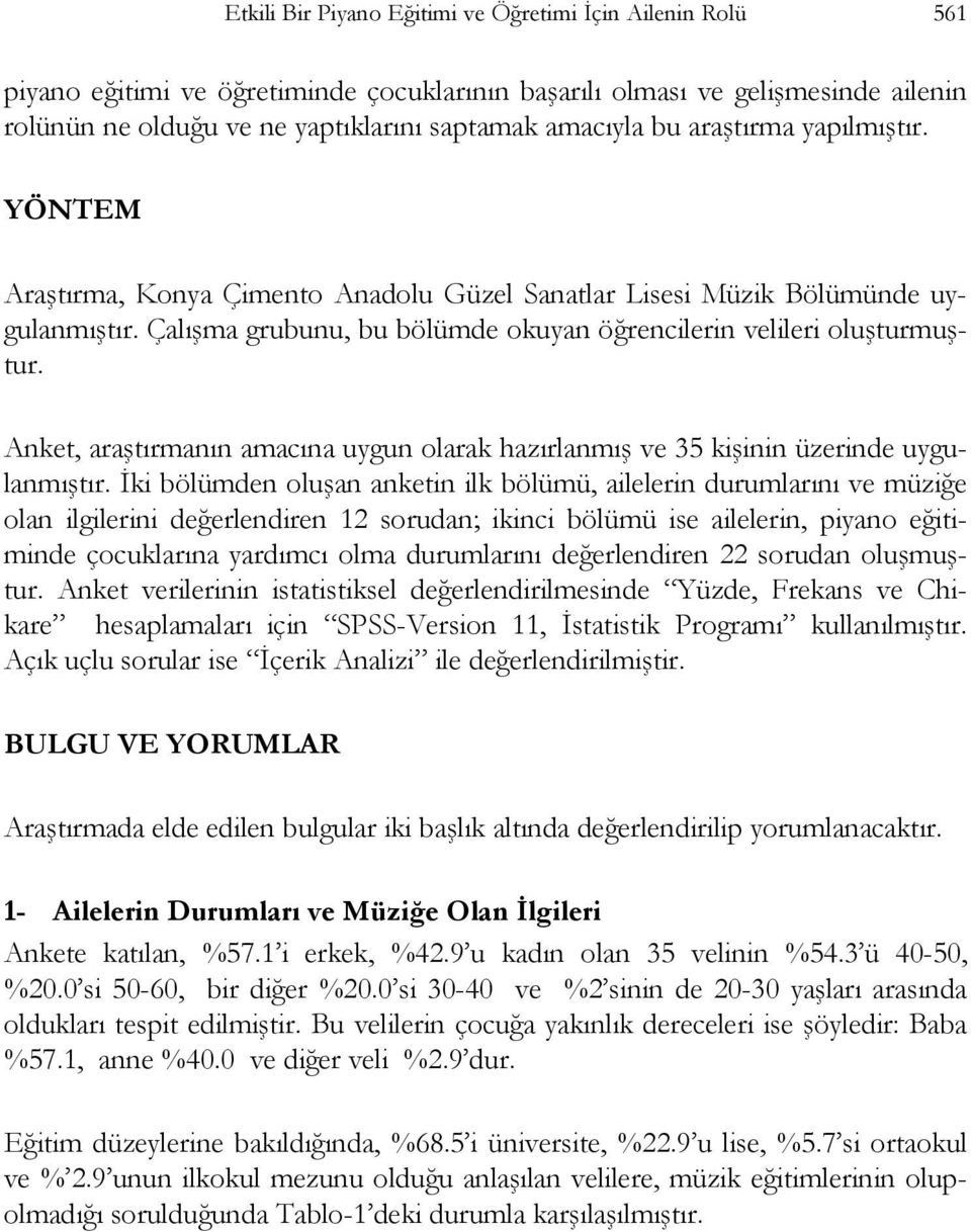 Anket, araştırmanın amacına uygun olarak hazırlanmış ve 35 kişinin üzerinde uygulanmıştır.