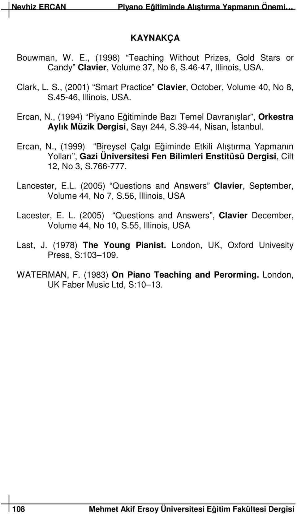 766-777. Lancester, E.L. (2005) Questions and Answers Clavier, September, Volume 44, No 7, S.56, Illinois, USA Lacester, E. L. (2005) Questions and Answers, Clavier December, Volume 44, No 10, S.