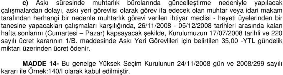 arasında kalan hafta sonlarını (Cumartesi Pazar) kapsayacak şekilde, Kurulumuzun 17/07/2008 tarihli ve 220 sayılı ücret kararının 1/B.