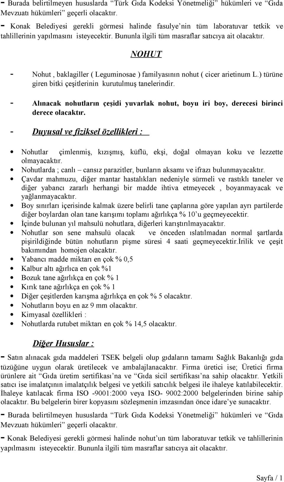 - Alınacak nohutların çeşidi yuvarlak nohut, boyu iri boy, derecesi birinci derece olacaktır.