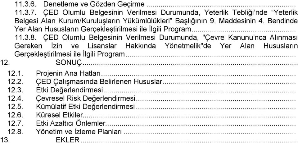 ÇED Olumlu Belgesinin Verilmesi Durumunda, "Çevre Kanunu nca Alınması Gereken Ġzin ve Lisanslar Hakkında Yönetmelik"de Yer Alan Hususların GerçekleĢtirilmesi ile Ġlgili Program... 12.