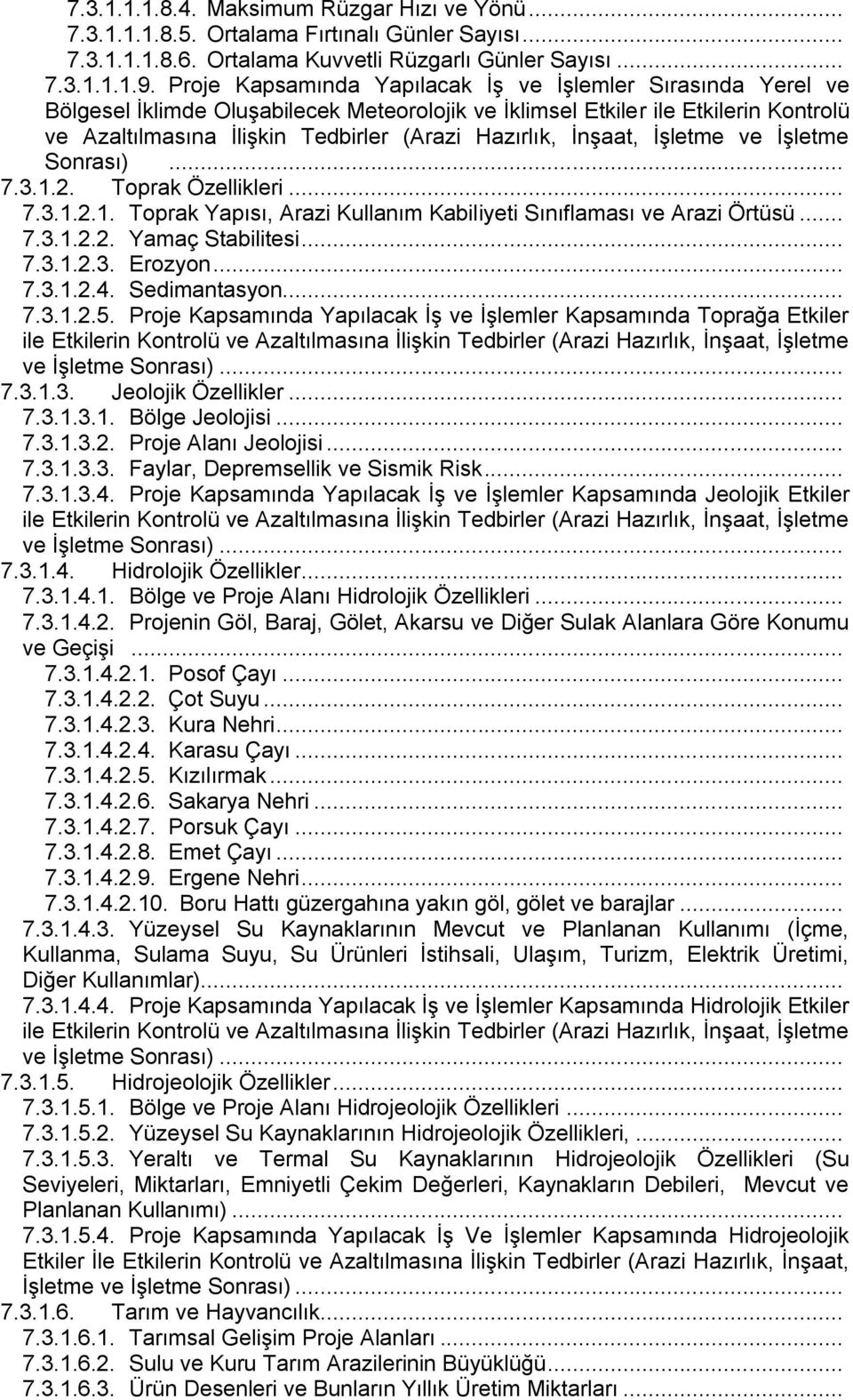 ĠnĢaat, ĠĢletme ve ĠĢletme Sonrası)... 7.3.1.2. Toprak Özellikleri... 7.3.1.2.1. Toprak Yapısı, Arazi Kullanım Kabiliyeti Sınıflaması ve Arazi Örtüsü... 7.3.1.2.2. Yamaç Stabilitesi... 7.3.1.2.3. Erozyon.