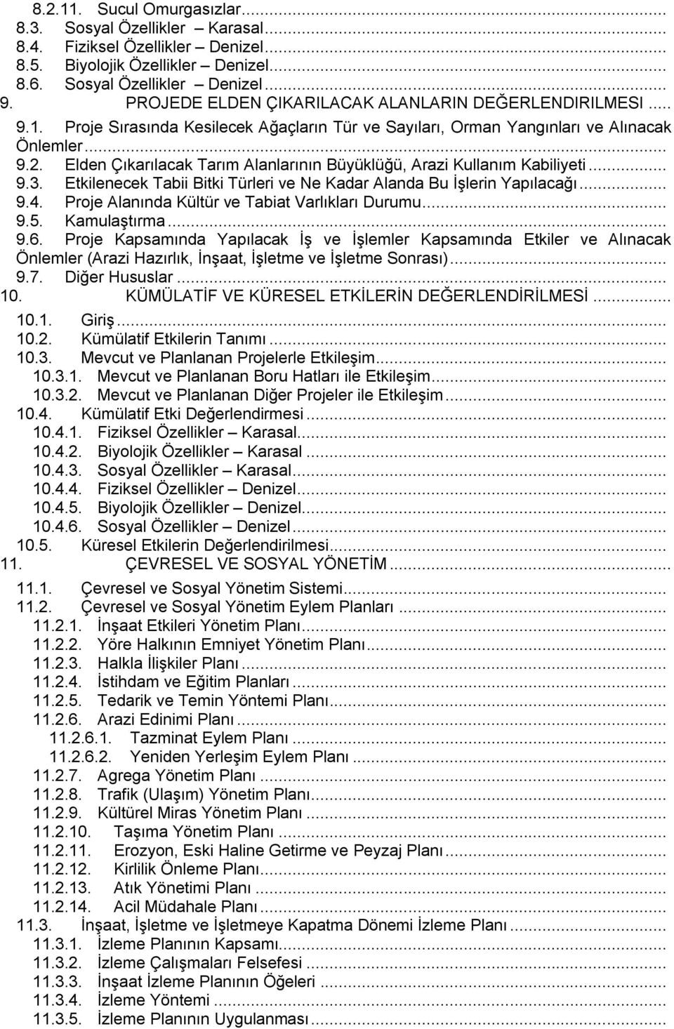 Elden Çıkarılacak Tarım Alanlarının Büyüklüğü, Arazi Kullanım Kabiliyeti... 9.3. Etkilenecek Tabii Bitki Türleri ve Ne Kadar Alanda Bu ĠĢlerin Yapılacağı... 9.4.