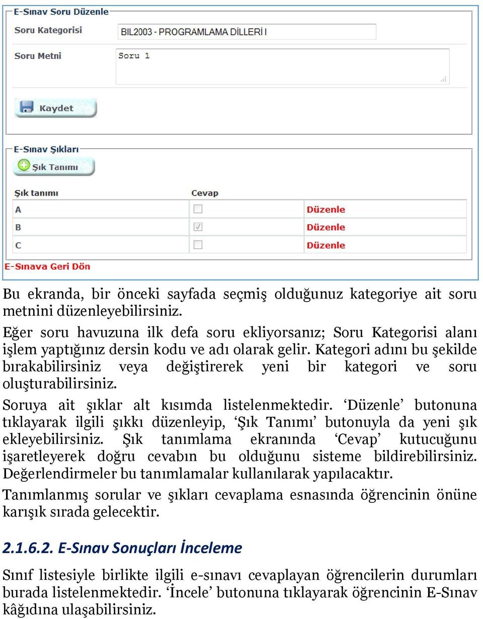 Kategori adını bu şekilde bırakabilirsiniz veya değiştirerek yeni bir kategori ve soru oluşturabilirsiniz. Soruya ait şıklar alt kısımda listelenmektedir.