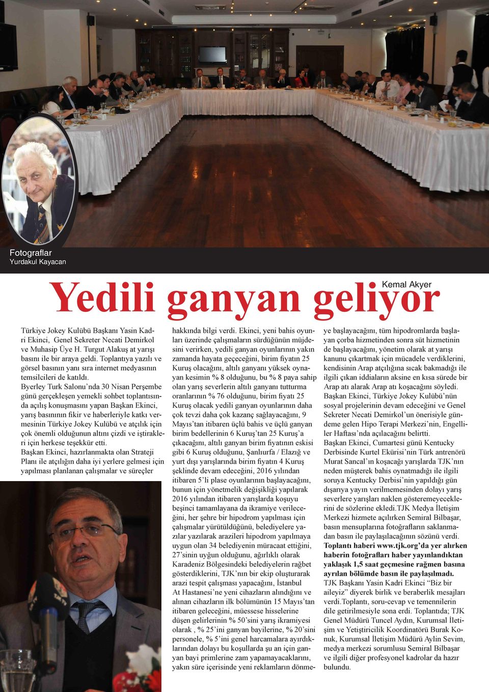 Byerley Turk Salonu nda 30 Nisan Perşembe günü gerçekleşen yemekli sohbet toplantısında açılış konuşmasını yapan Başkan Ekinci, yarış basınının fikir ve haberleriyle katkı vermesinin Türkiye Jokey