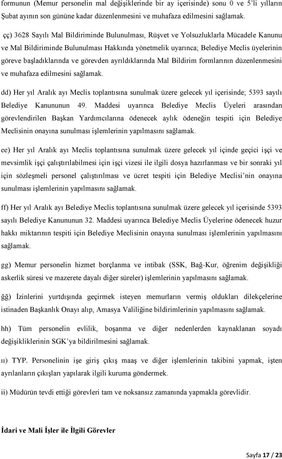 ve görevden ayrıldıklarında Mal Bildirim formlarının düzenlenmesini ve muhafaza edilmesini sağlamak.