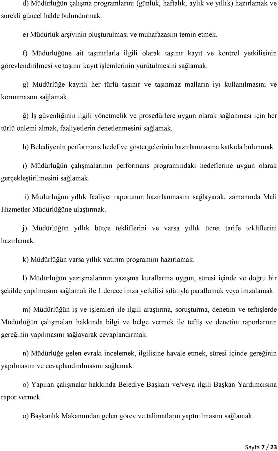 g) Müdürlüğe kayıtlı her türlü taşınır ve taşınmaz malların iyi kullanılmasını ve korunmasını sağlamak.