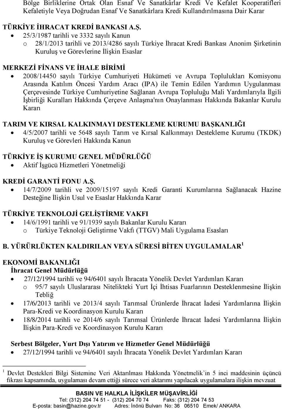 2008/14450 sayılı Türkiye Cumhuriyeti Hükümeti ve Avrupa Toplulukları Komisyonu Arasında Katılım Öncesi Yardım Aracı (IPA) ile Temin Edilen Yardımın Uygulanması Çerçevesinde Türkiye Cumhuriyetine