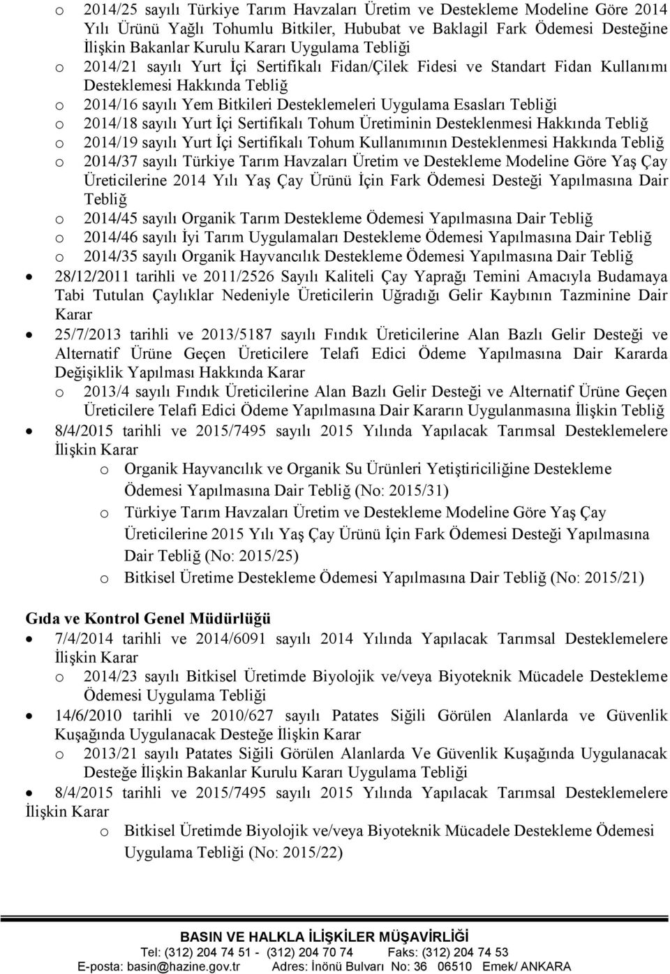 2014/18 sayılı Yurt İçi Sertifikalı Tohum Üretiminin Desteklenmesi Hakkında Tebliğ o o 2014/19 sayılı Yurt İçi Sertifikalı Tohum Kullanımının Desteklenmesi Hakkında Tebliğ 2014/37 sayılı Türkiye