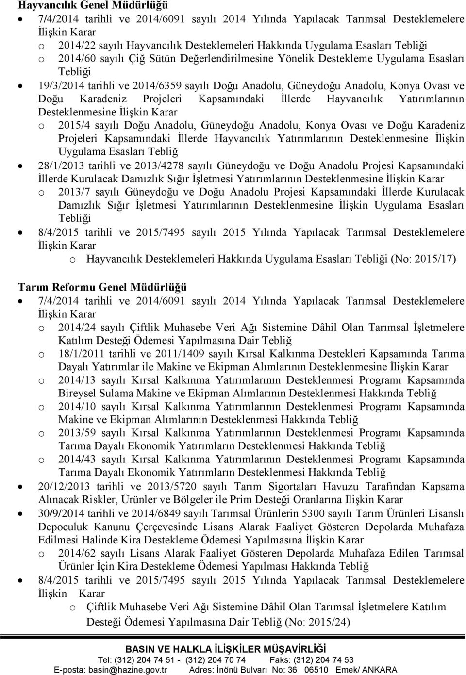 Projeleri Kapsamındaki İllerde Hayvancılık Yatırımlarının Desteklenmesine o 2015/4 sayılı Doğu Anadolu, Güneydoğu Anadolu, Konya Ovası ve Doğu Karadeniz Projeleri Kapsamındaki İllerde Hayvancılık