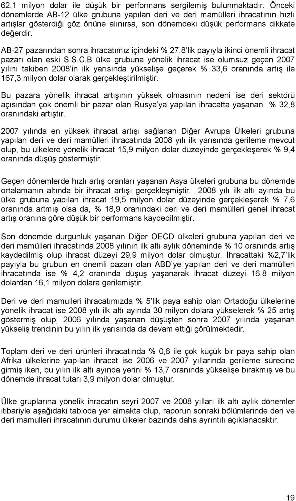 AB-27 pazarından sonra ihracatımız içindeki % 27,8 lik payıyla ikinci önemli ihracat pazarı olan eski S.S.C.