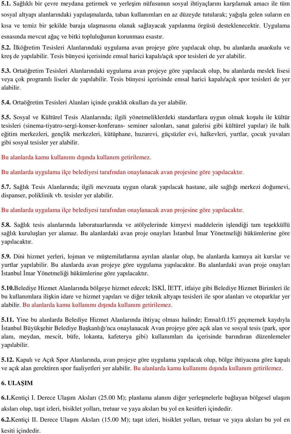 İlköğretim Tesisleri Alanlarındaki uygulama avan projeye göre yapılacak olup, bu alanlarda anaokulu ve kreş de yapılabilir.