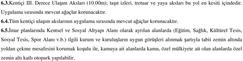 İmar planlarında Kentsel ve Sosyal Altyapı Alanı olarak ayrılan alanlarda (Eğitim, Sağlık, Kültürel Tesis, Sosyal Tesis, Spor Alanı v.b.